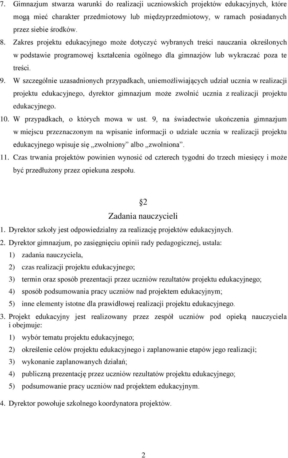 W szczególnie uzasadnionych przypadkach, uniemożliwiających udział ucznia w realizacji projektu edukacyjnego, dyrektor gimnazjum może zwolnić ucznia z realizacji projektu edukacyjnego. 10.