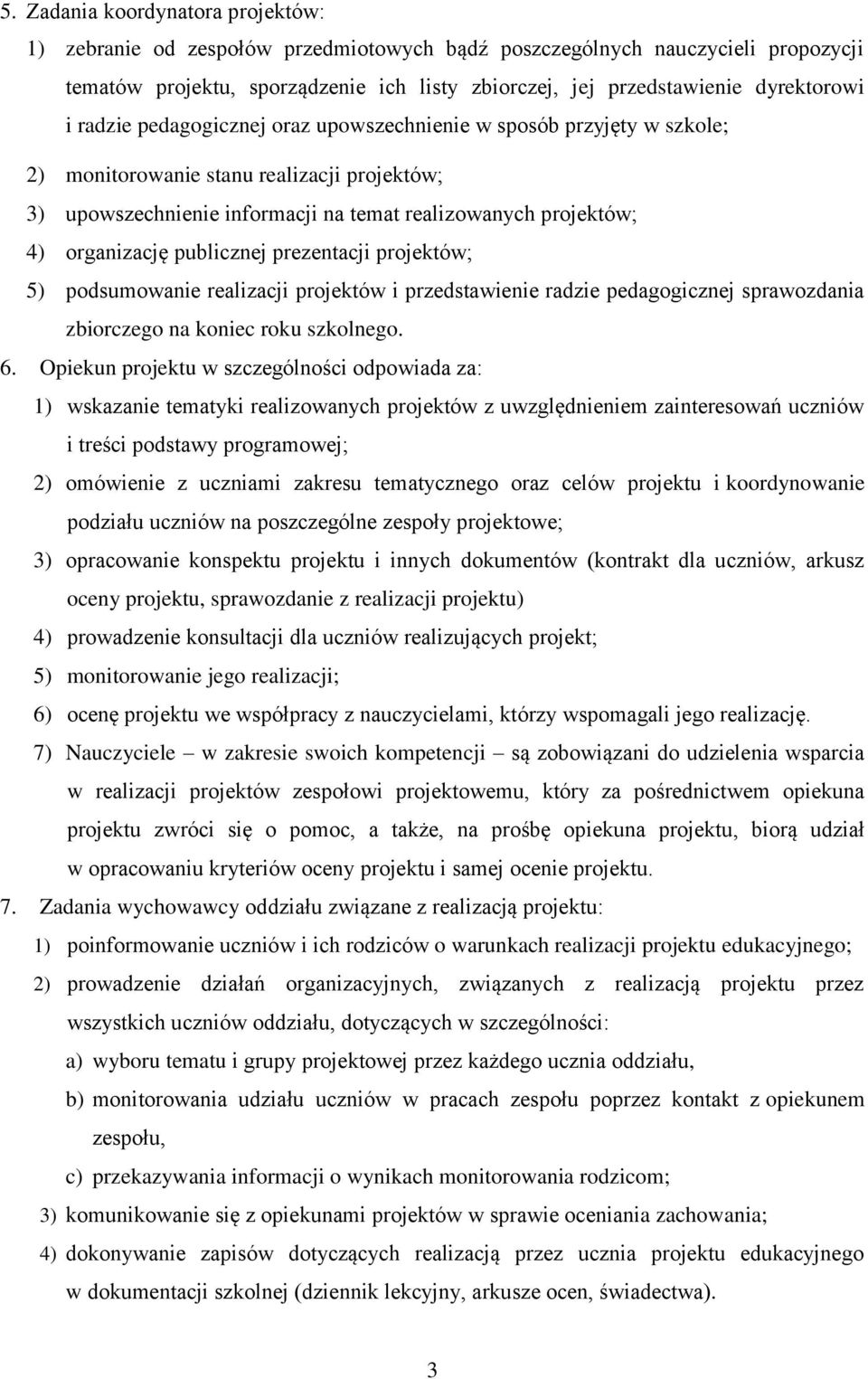 publicznej prezentacji projektów; 5) podsumowanie realizacji projektów i przedstawienie radzie pedagogicznej sprawozdania zbiorczego na koniec roku szkolnego. 6.