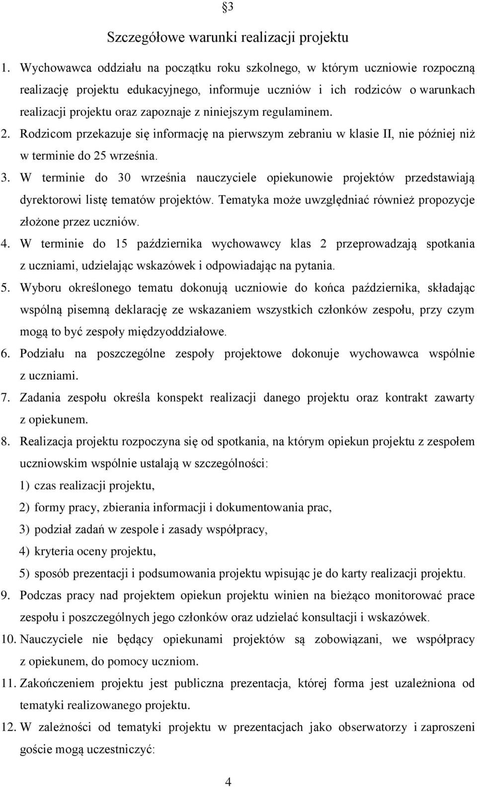 niniejszym regulaminem. 2. Rodzicom przekazuje się informację na pierwszym zebraniu w klasie II, nie później niż w terminie do 25 września. 3.