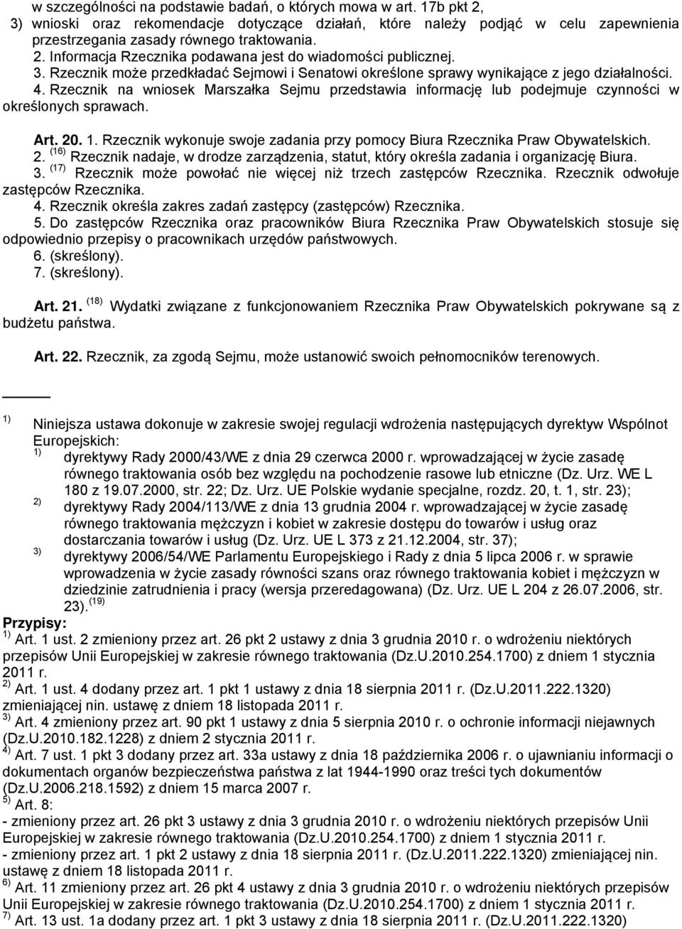 Rzecznik na wniosek Marszałka Sejmu przedstawia informację lub podejmuje czynności w określonych sprawach. Art. 20. 1. Rzecznik wykonuje swoje zadania przy pomocy Biura Rzecznika Praw Obywatelskich.