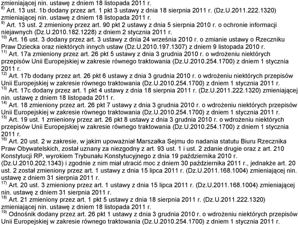 10) Art. 16 ust. 3 dodany przez art. 3 ustawy z dnia 24 września 2010 r. o zmianie ustawy o Rzeczniku Praw Dziecka oraz niektórych innych ustaw (Dz.U.2010.197.1307) z dniem 9 listopada 2010 r.