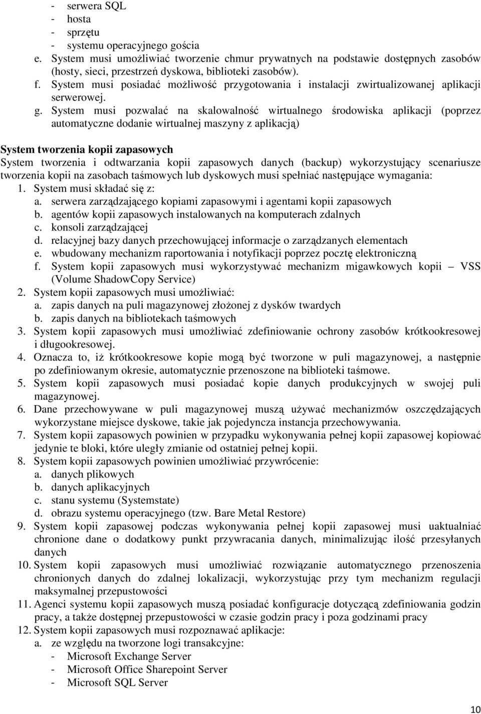 System musi posiadać możliwość przygotowania i instalacji zwirtualizowanej aplikacji serwerowej. g.