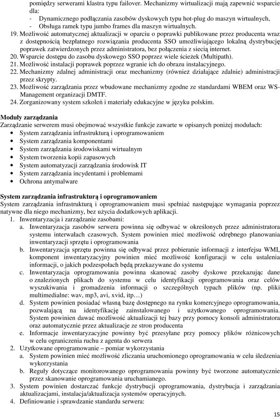 Możliwość automatycznej aktualizacji w oparciu o poprawki publikowane przez producenta wraz z dostępnością bezpłatnego rozwiązania producenta SSO umożliwiającego lokalną dystrybucję poprawek