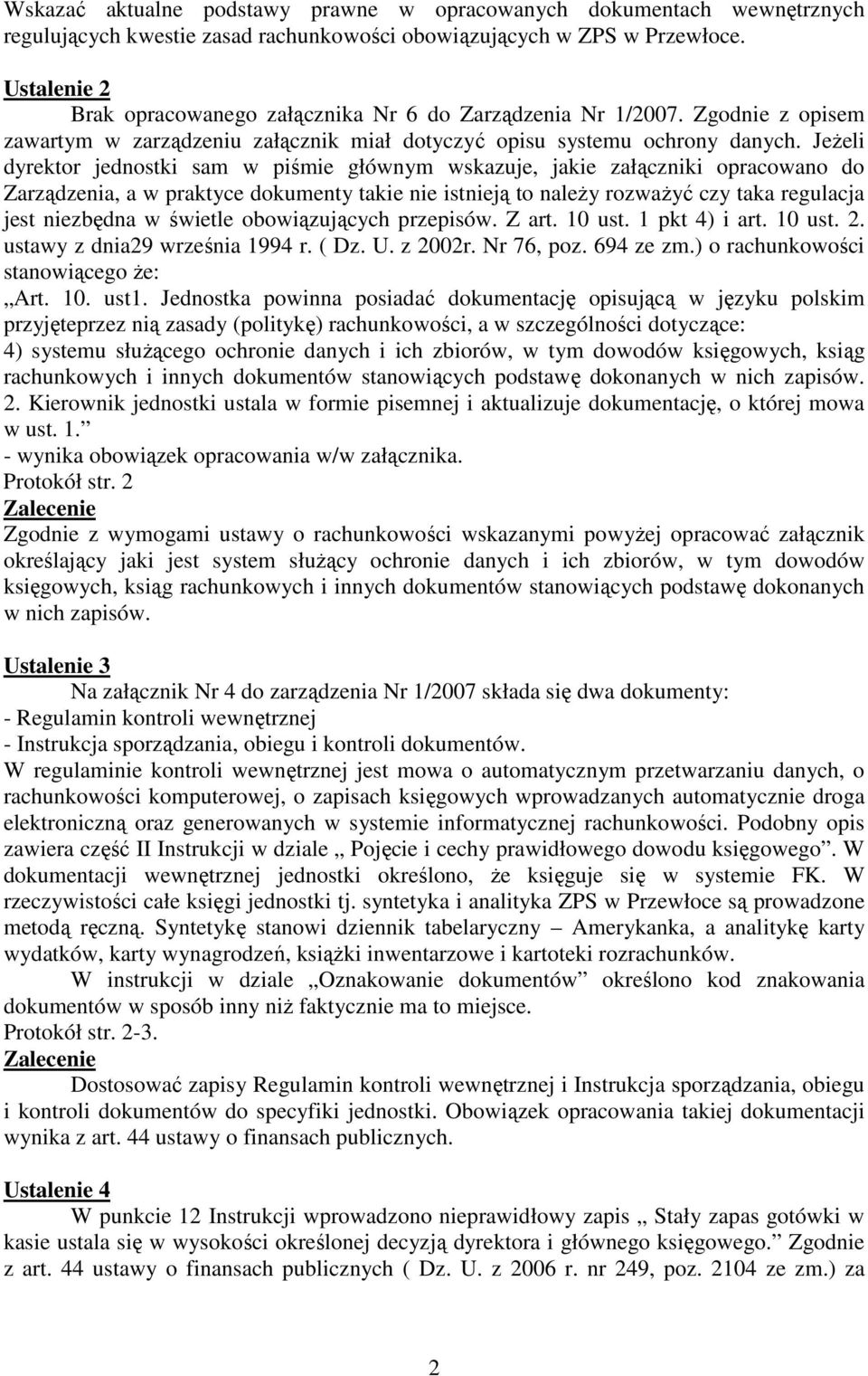 JeŜeli dyrektor jednostki sam w piśmie głównym wskazuje, jakie załączniki opracowano do Zarządzenia, a w praktyce dokumenty takie nie istnieją to naleŝy rozwaŝyć czy taka regulacja jest niezbędna w