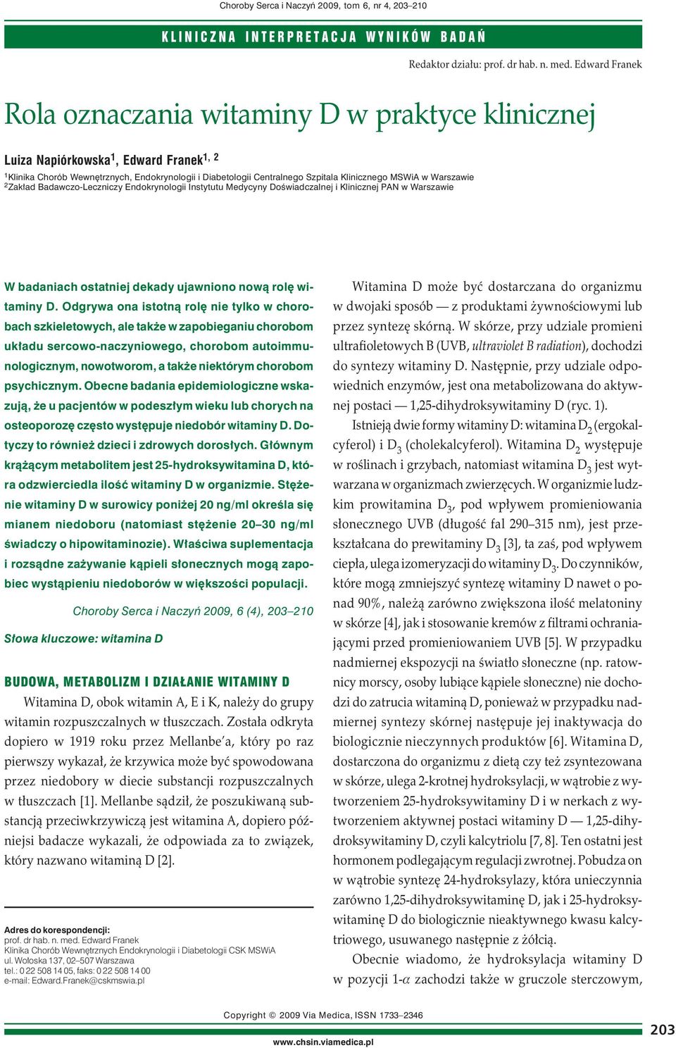MSWiA w Warszawie 2 Zakład Badawczo-Leczniczy Endokrynologii Instytutu Medycyny Doświadczalnej i Klinicznej PAN w Warszawie W badaniach ostatniej dekady ujawniono nową rolę witaminy D.