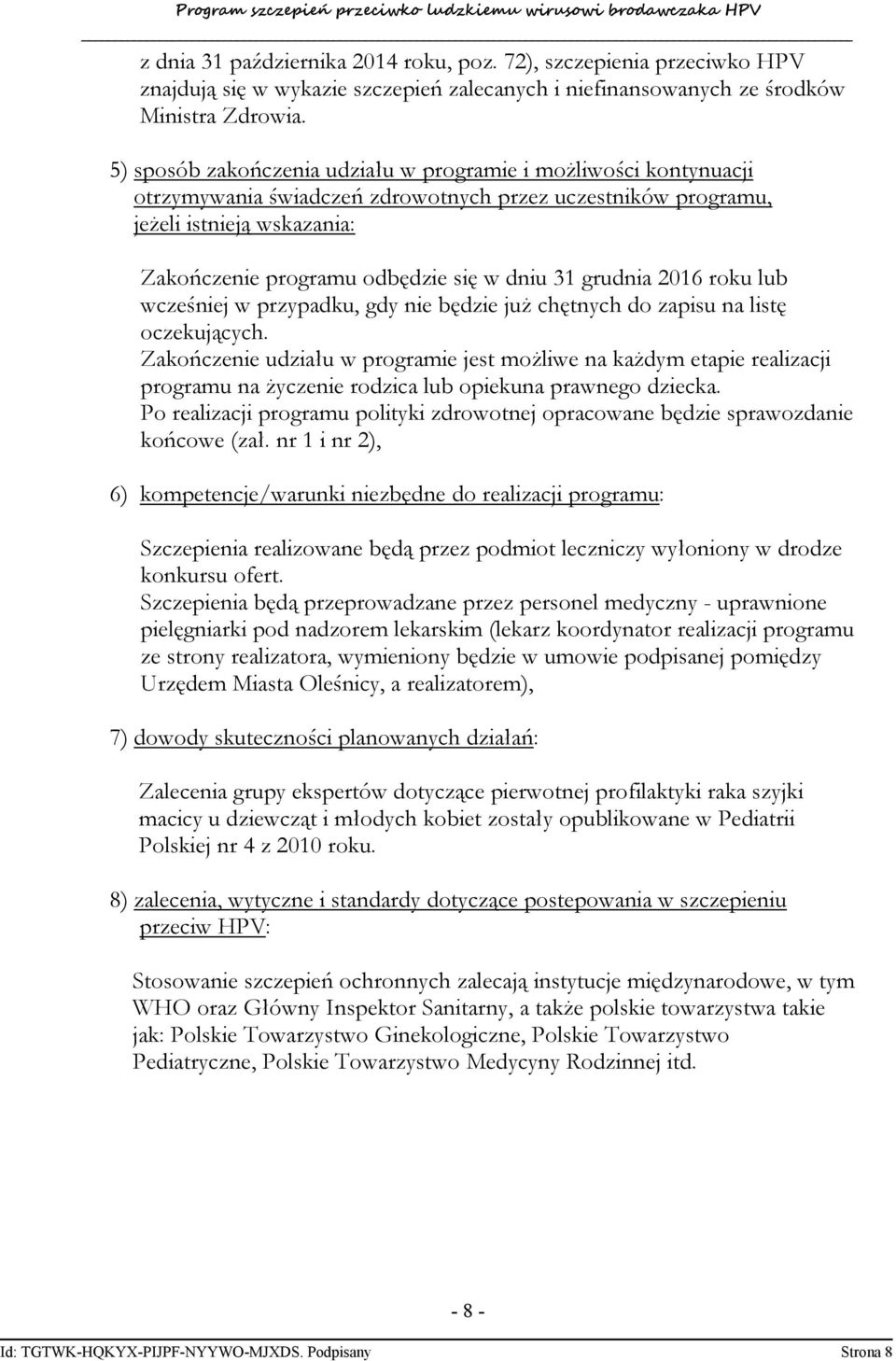 31 grudnia 2016 roku lub wcześniej w przypadku, gdy nie będzie już chętnych do zapisu na listę oczekujących.