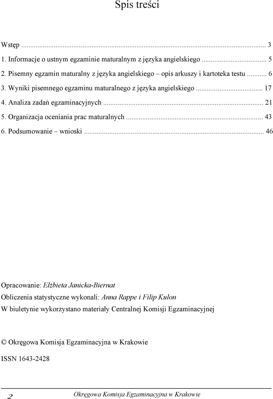 Analiza zadań egzaminacyjnych... 21 5. Organizacja oceniania prac maturalnych... 43 6. Podsumowanie wnioski.