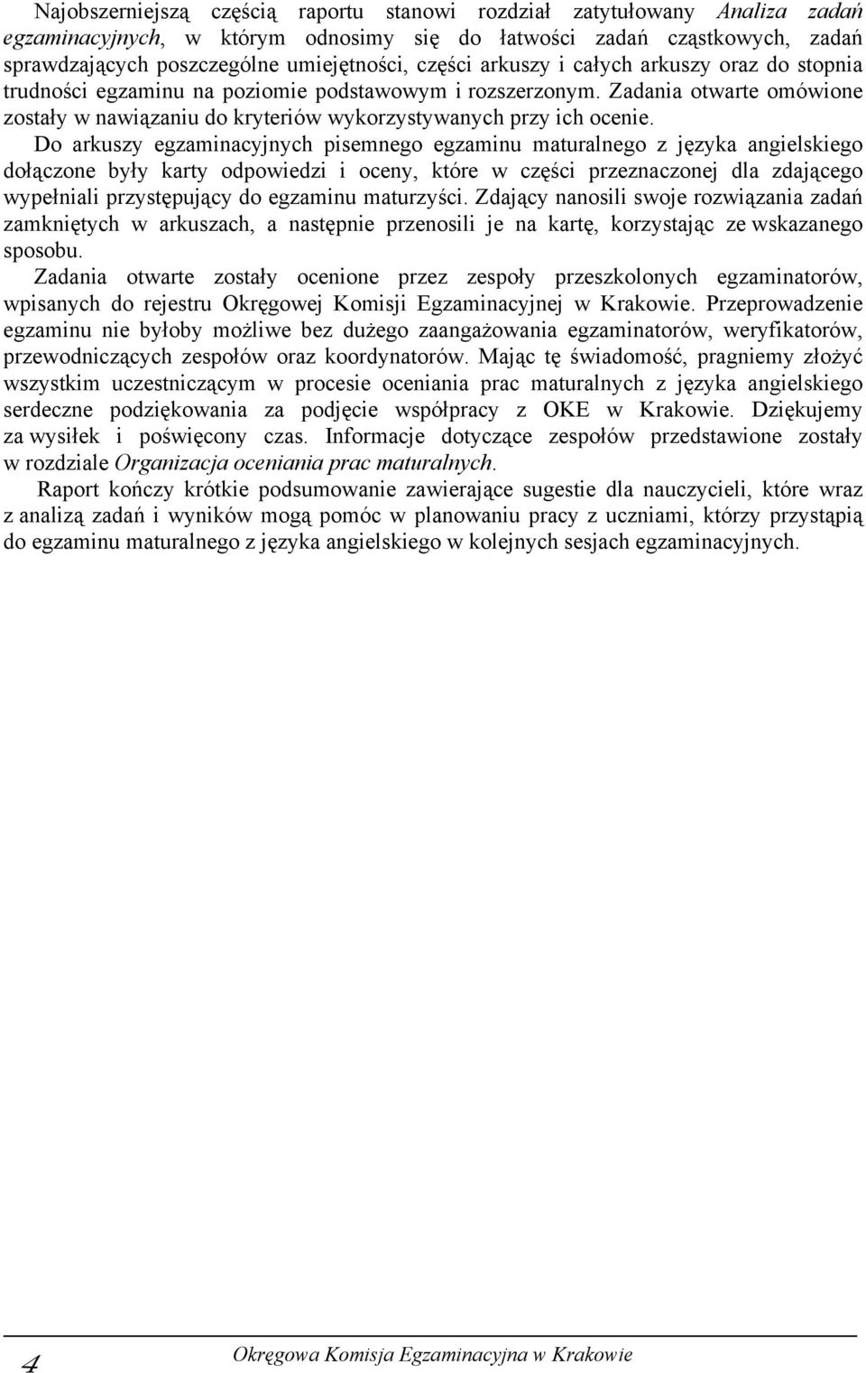 Do arkuszy egzaminacyjnych pisemnego egzaminu maturalnego z języka angielskiego dołączone były karty odpowiedzi i oceny, które w części przeznaczonej dla zdającego wypełniali przystępujący do