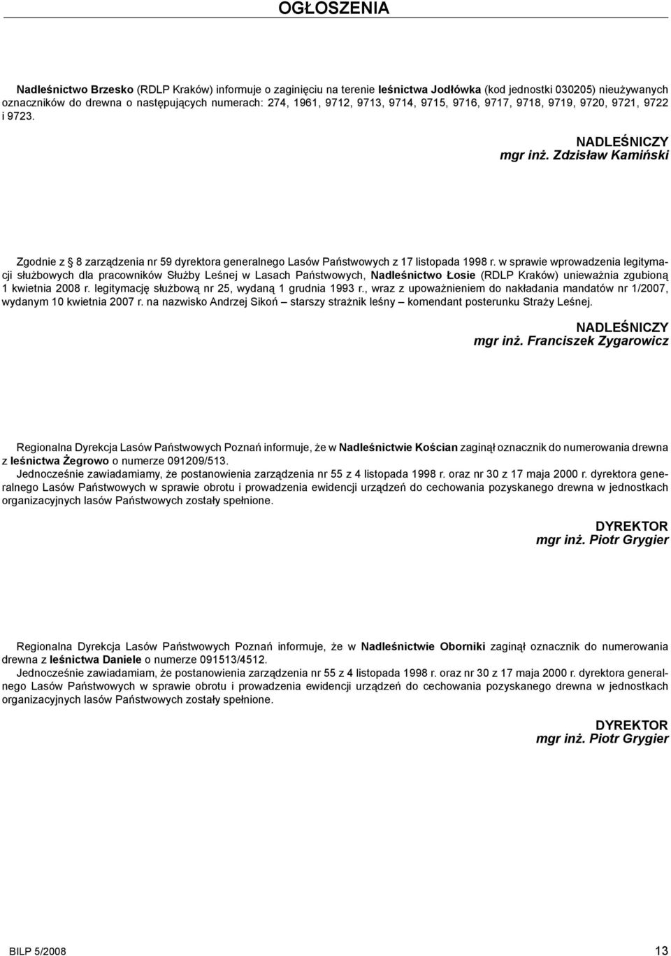 w sprawie wprowadzenia legitymacji służbowych dla pracowników Służby Leśnej w Lasach Państwowych, Nadleśnictwo Łosie (RDLP Kraków) unieważnia zgubioną 1 kwietnia 2008 r.