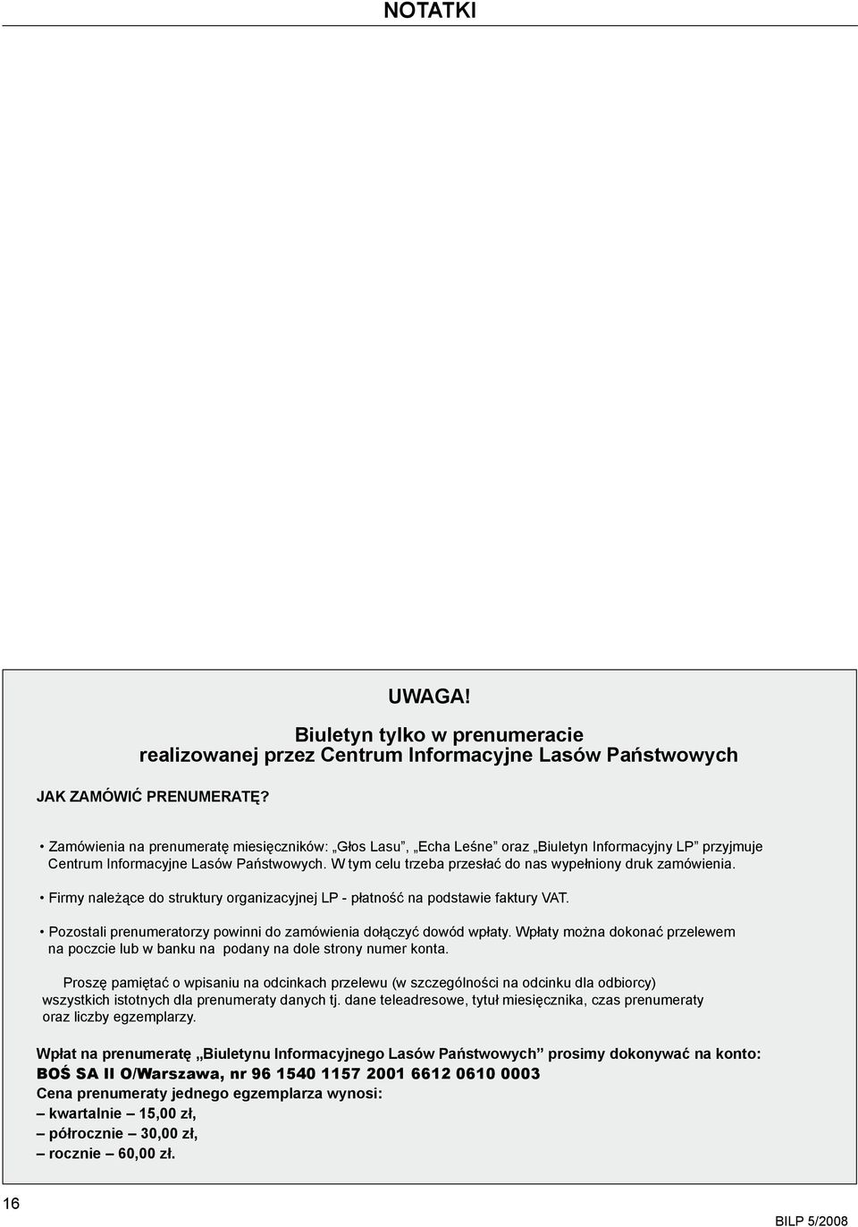 W tym celu trzeba przesłać do nas wypełniony druk zamówienia. Firmy należące do struktury organizacyjnej LP - płatność na podstawie faktury VAT.