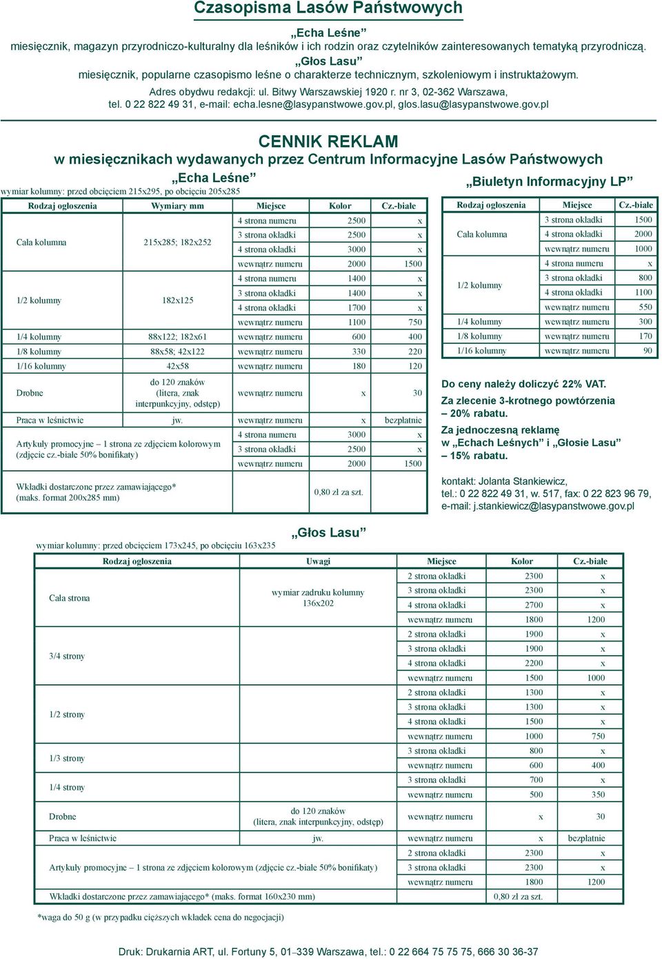 0 22 822 49 31, e-mail: echa.lesne@lasypanstwowe.gov.pl, glos.lasu@lasypanstwowe.gov.pl Cennik reklam w miesięcznikach wydawanych przez Centrum Informacyjne Lasów Państwowych Rodzaj ogłoszenia Wymiary mm Miejsce Kolor Cz.
