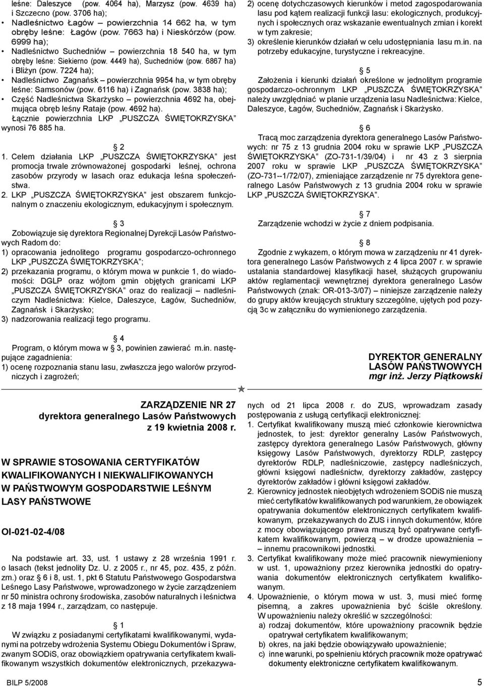 7224 ha); Nadleśnictwo Zagnańsk powierzchnia 9954 ha, w tym obręby leśne: Samsonów (pow. 6116 ha) i Zagnańsk (pow.
