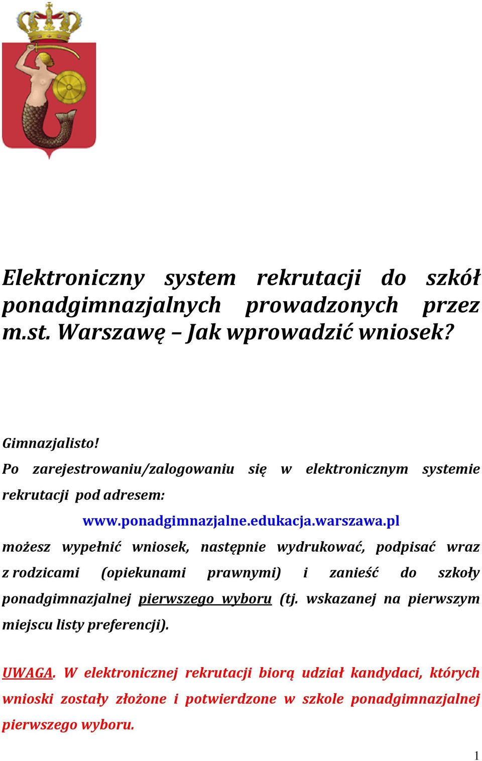 pl możesz wypełnić wniosek, następnie wydrukować, podpisać wraz z rodzicami (opiekunami prawnymi) i zanieść do szkoły ponadgimnazjalnej pierwszego wyboru