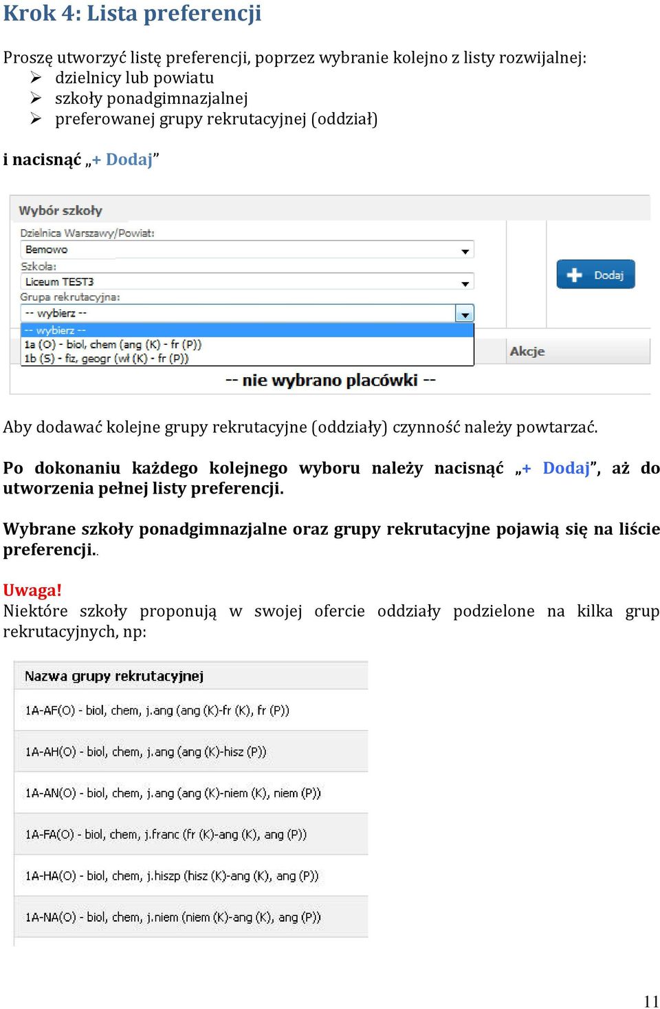 powtarzać. Po dokonaniu każdego kolejnego wyboru należy nacisnąć + Dodaj, aż do utworzenia pełnej listy preferencji.