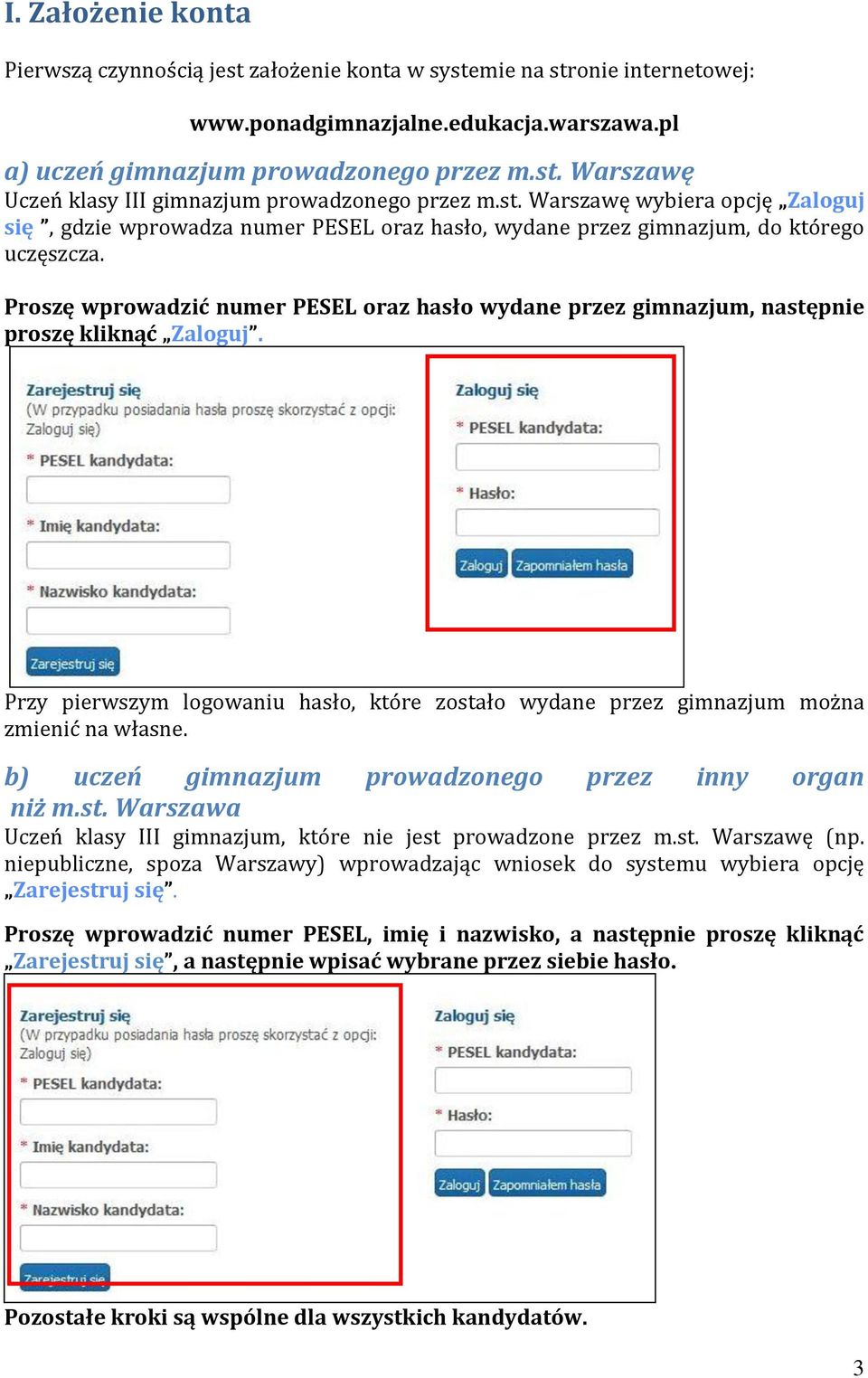 Proszę wprowadzić numer PESEL oraz hasło wydane przez gimnazjum, następnie proszę kliknąć Zaloguj. Przy pierwszym logowaniu hasło, które zostało wydane przez gimnazjum można zmienić na własne.