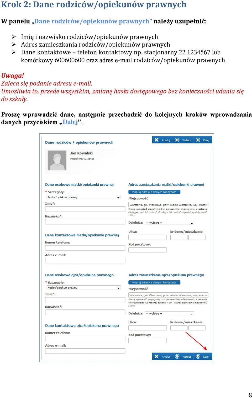 stacjonarny 22 1234567 lub komórkowy 600600600 oraz adres e-mail rodziców/opiekunów prawnych Uwaga! Zaleca się podanie adresu e-mail.