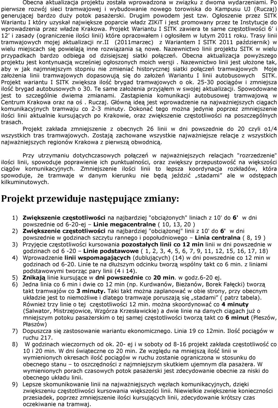 Ogłoszenie przez SITK Wariantu I który uzyskał największe poparcie władz ZIKiT i jest promowany przez te Instytucje do wprowadzenia przez władze Krakowa.