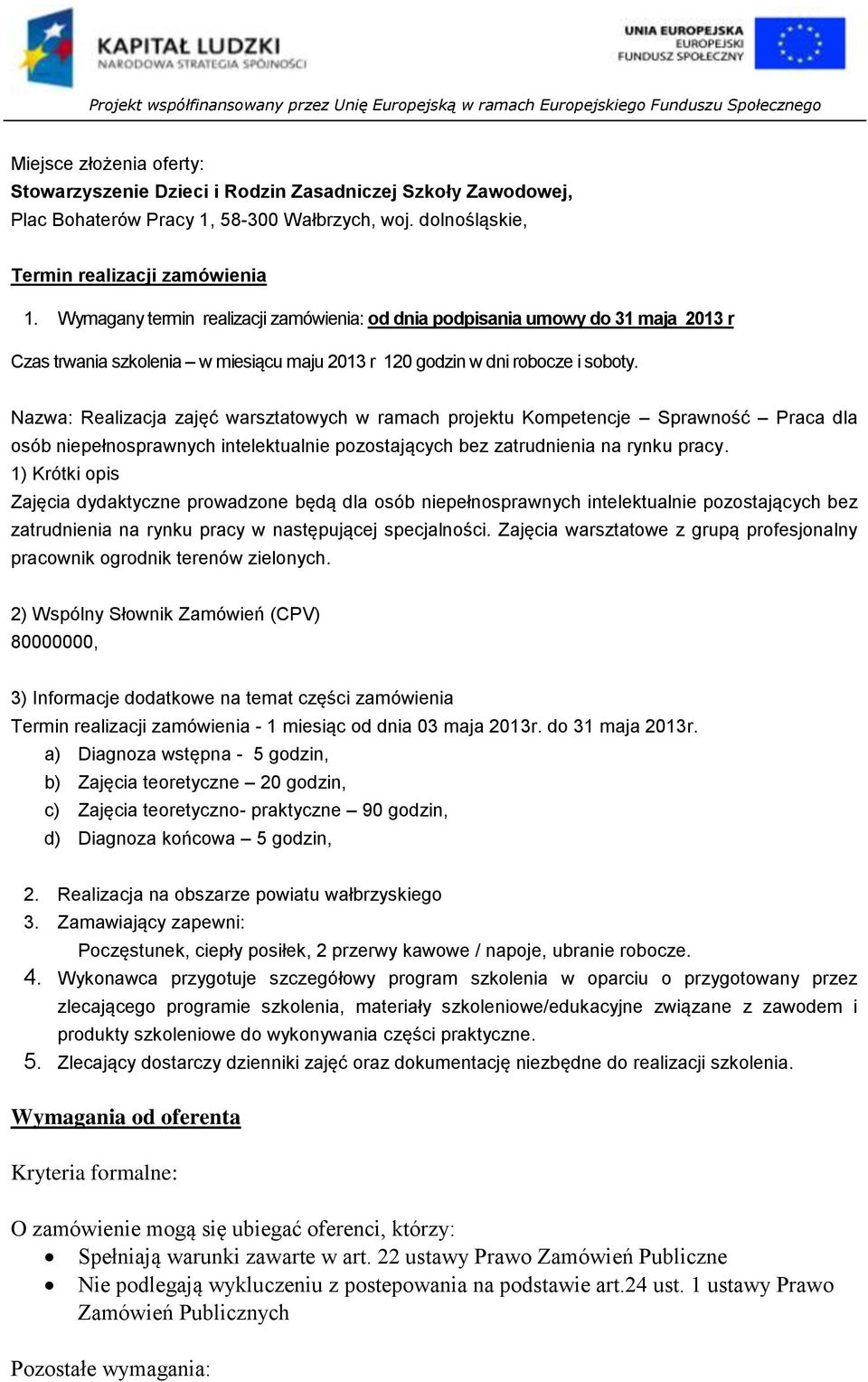 Nazwa: Realizacja zajęć warsztatowych w ramach projektu Kompetencje Sprawność Praca dla osób niepełnosprawnych intelektualnie pozostających bez zatrudnienia na rynku pracy.