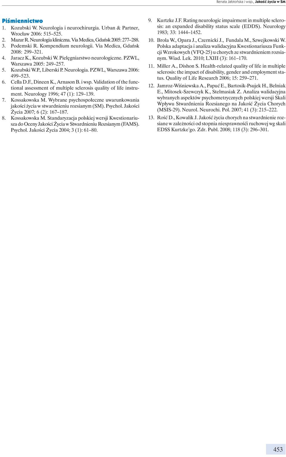 Kozubski W.P., Liberski P. Neurologia. PZWL, Warszawa 2006: 499 523. 6. Cella D.F., Dineen K., Arnason B. i wsp.