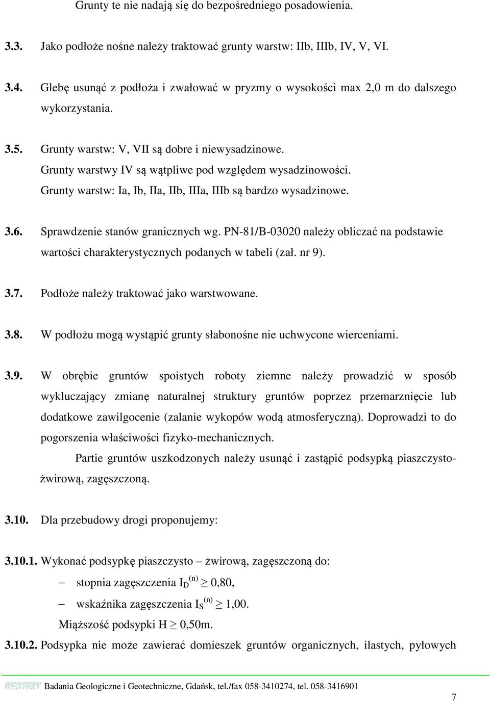 Grunty warstwy IV są wątpliwe pod względem wysadzinowości. Grunty warstw: Ia, Ib, IIa, IIb, IIIa, IIIb są bardzo wysadzinowe. 3.6. Sprawdzenie stanów granicznych wg.