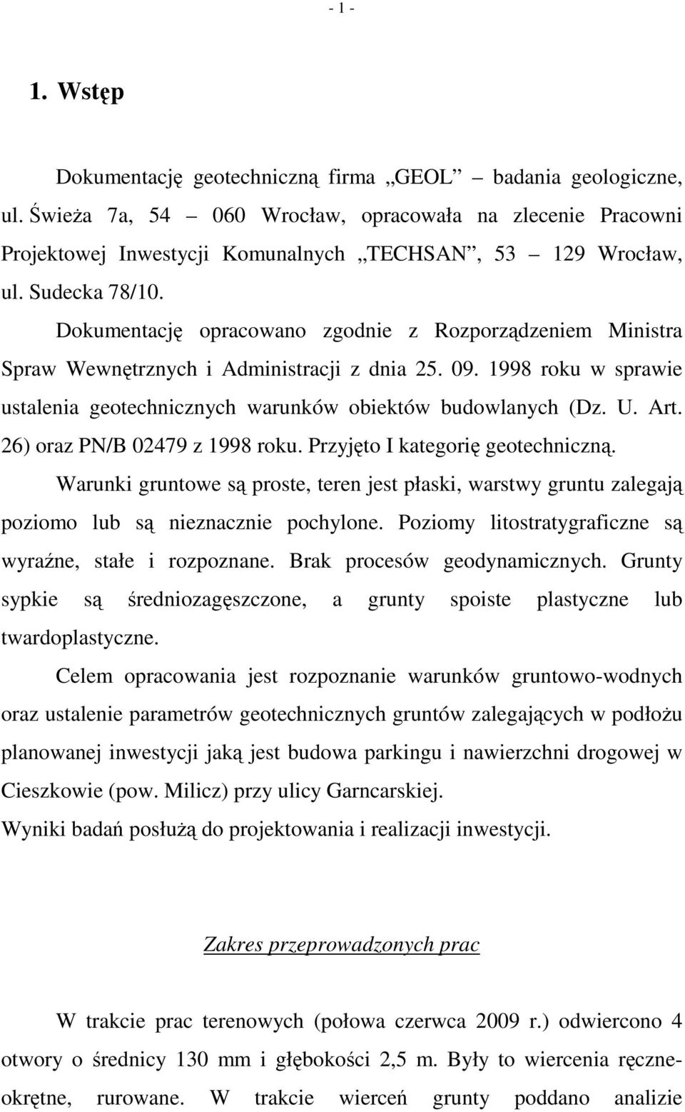 1998 roku w sprawie ustalenia geotechnicznych warunków obiektów budowlanych (Dz. U. Art. 26) oraz PN/B 02479 z 1998 roku. Przyjęto I kategorię geotechniczną.