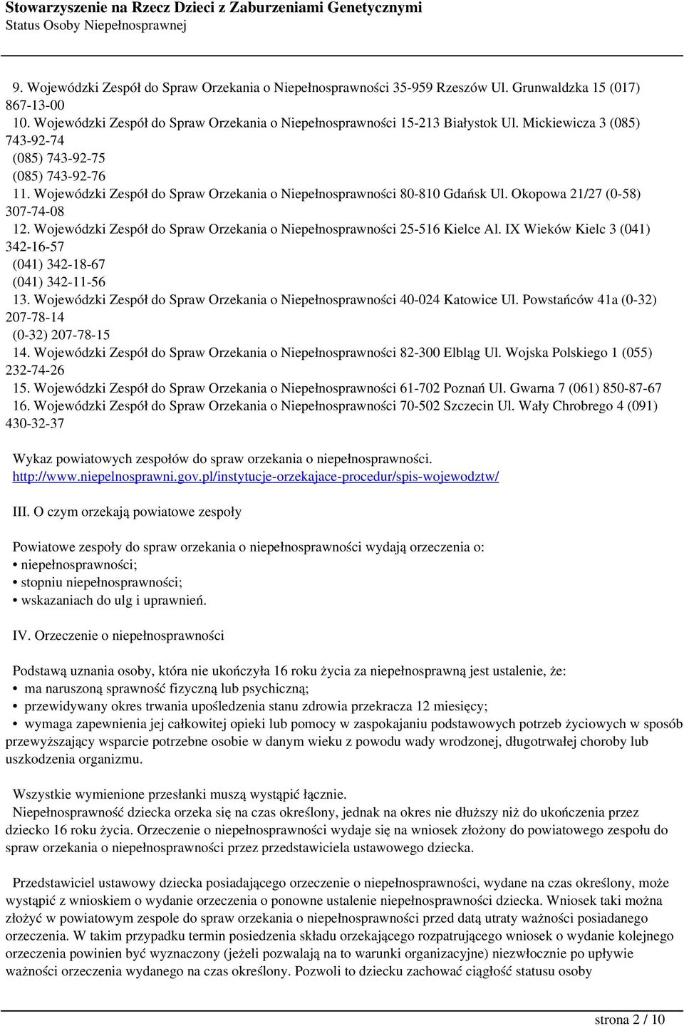 Wojewódzki Zespół do Spraw Orzekania o Niepełnosprawności 25-516 Kielce Al. IX Wieków Kielc 3 (041) 342-16-57 (041) 342-18-67 (041) 342-11-56 13.