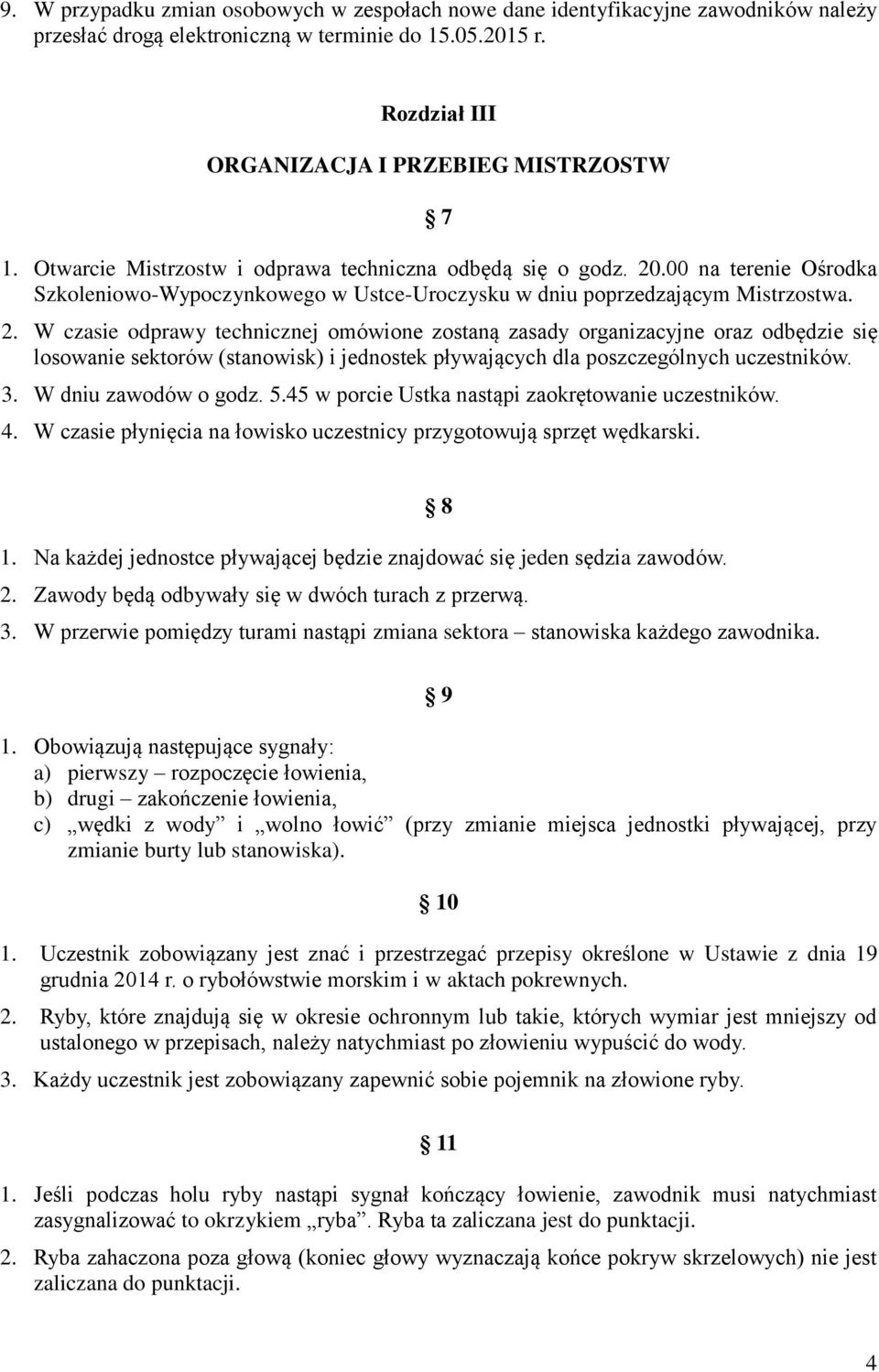 .00 na terenie Ośrodka Szkoleniowo-Wypoczynkowego w Ustce-Uroczysku w dniu poprzedzającym Mistrzostwa. 2.