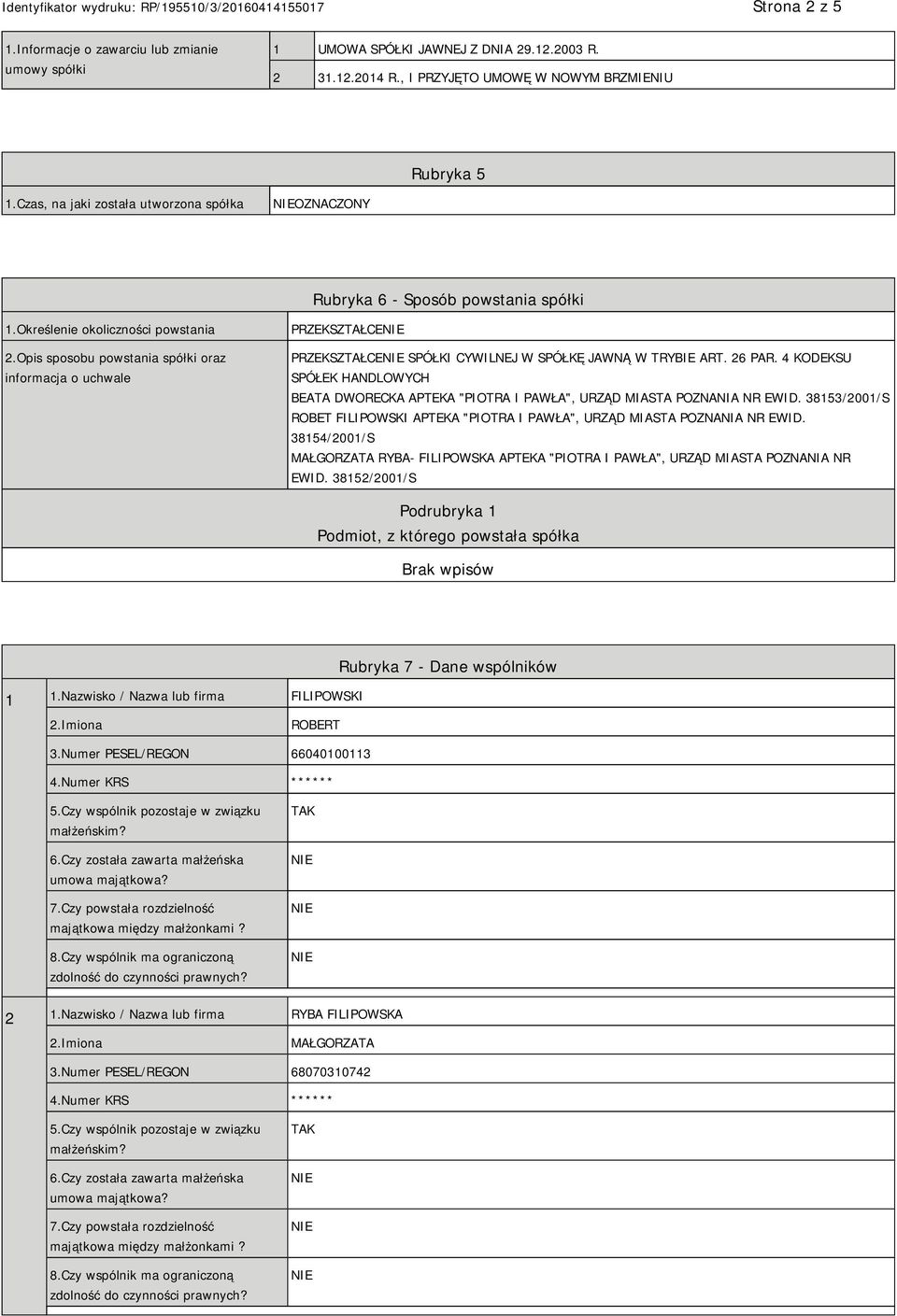 Opis sposobu powstania spółki oraz informacja o uchwale PRZEKSZTAŁCE PRZEKSZTAŁCE SPÓŁKI CYWILNEJ W SPÓŁKĘ JAWNĄ W TRYBIE ART. 26 PAR.