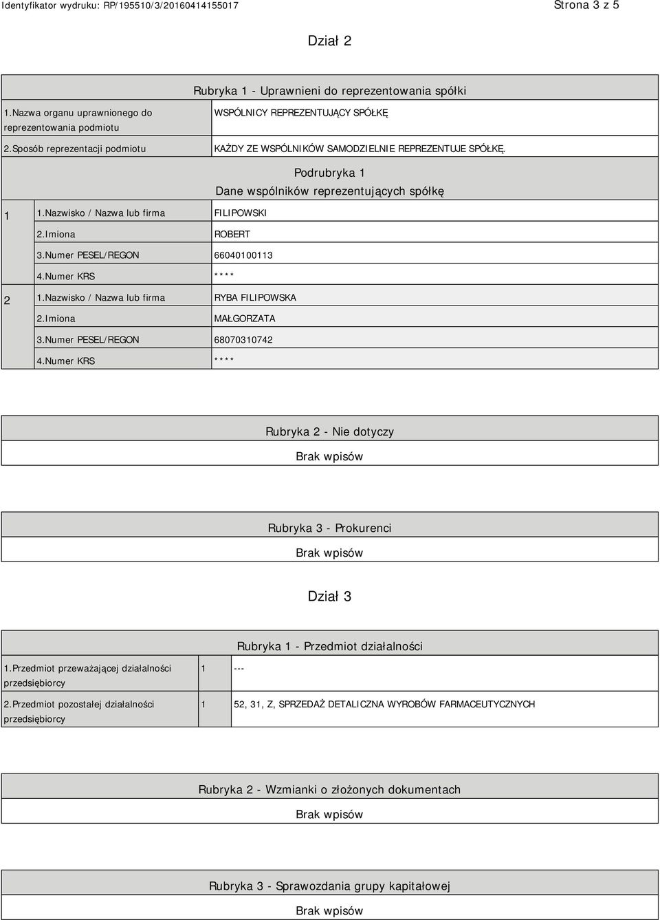 Nazwisko / Nazwa lub firma FILIPOWSKI Podrubryka 1 Dane wspólników reprezentujących spółkę ROBERT 3.Numer PESEL/REGON 66040100113 4.Numer KRS **** 2 1.