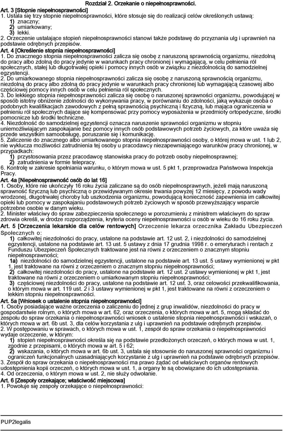 umiarkowany; 3) lekki. 2. Orzeczenie ustalające stopień niepełnosprawności stanowi także podstawę do przyznania ulg i uprawnień na podstawie odrębnych przepisów. Art.