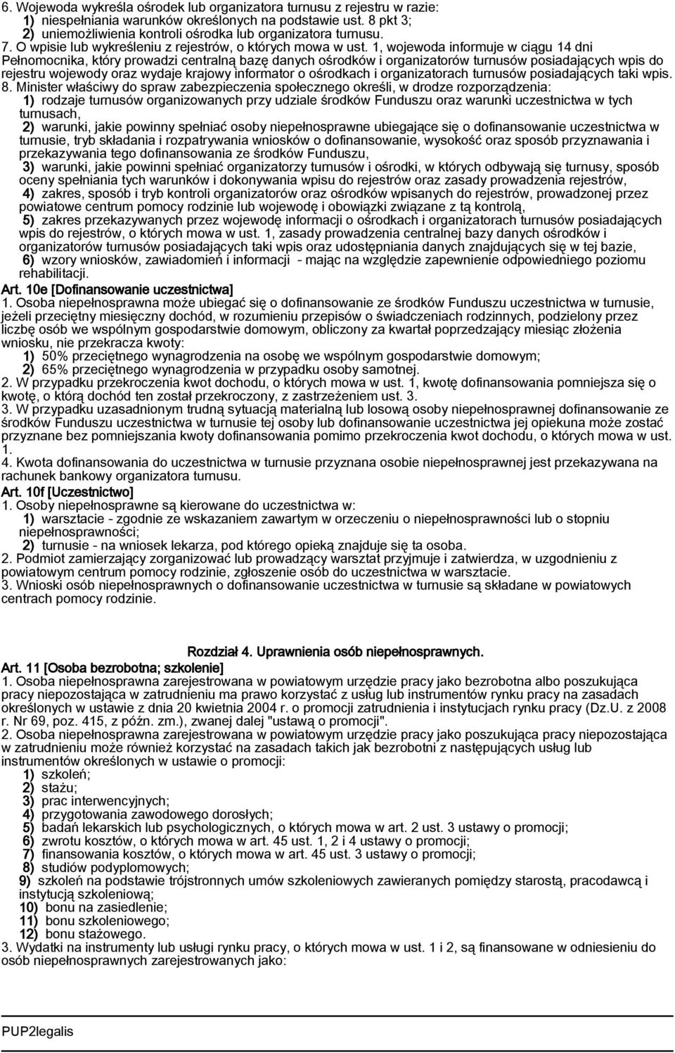 1, wojewoda informuje w ciągu 14 dni Pełnomocnika, który prowadzi centralną bazę danych ośrodków i organizatorów turnusów posiadających wpis do rejestru wojewody oraz wydaje krajowy informator o
