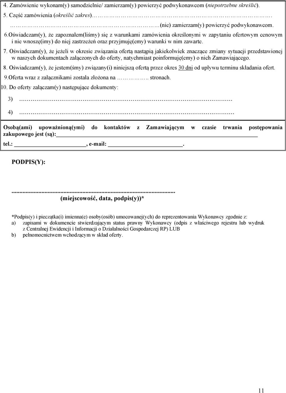 Oświadczam(y), że jeżeli w okresie związania ofertą nastąpią jakiekolwiek znaczące zmiany sytuacji przedstawionej w naszych dokumentach załączonych do oferty, natychmiast poinformuję(emy) o nich