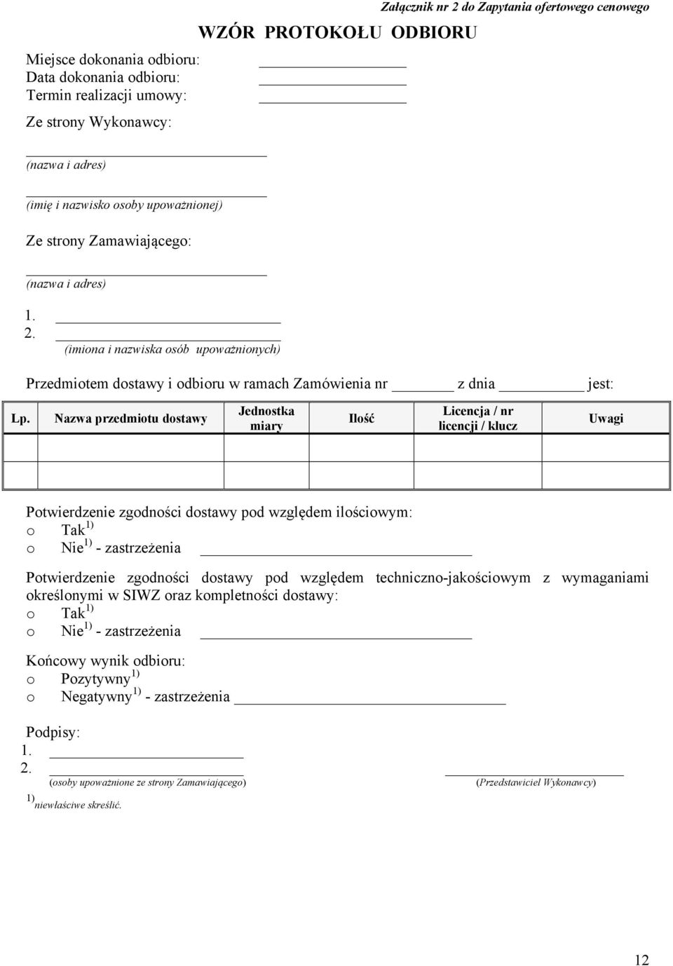 Nazwa przedmiotu dostawy Jednostka miary Ilość Licencja / nr licencji / klucz Uwagi Potwierdzenie zgodności dostawy pod względem ilościowym: o Tak 1) o Nie 1) - zastrzeżenia Potwierdzenie zgodności