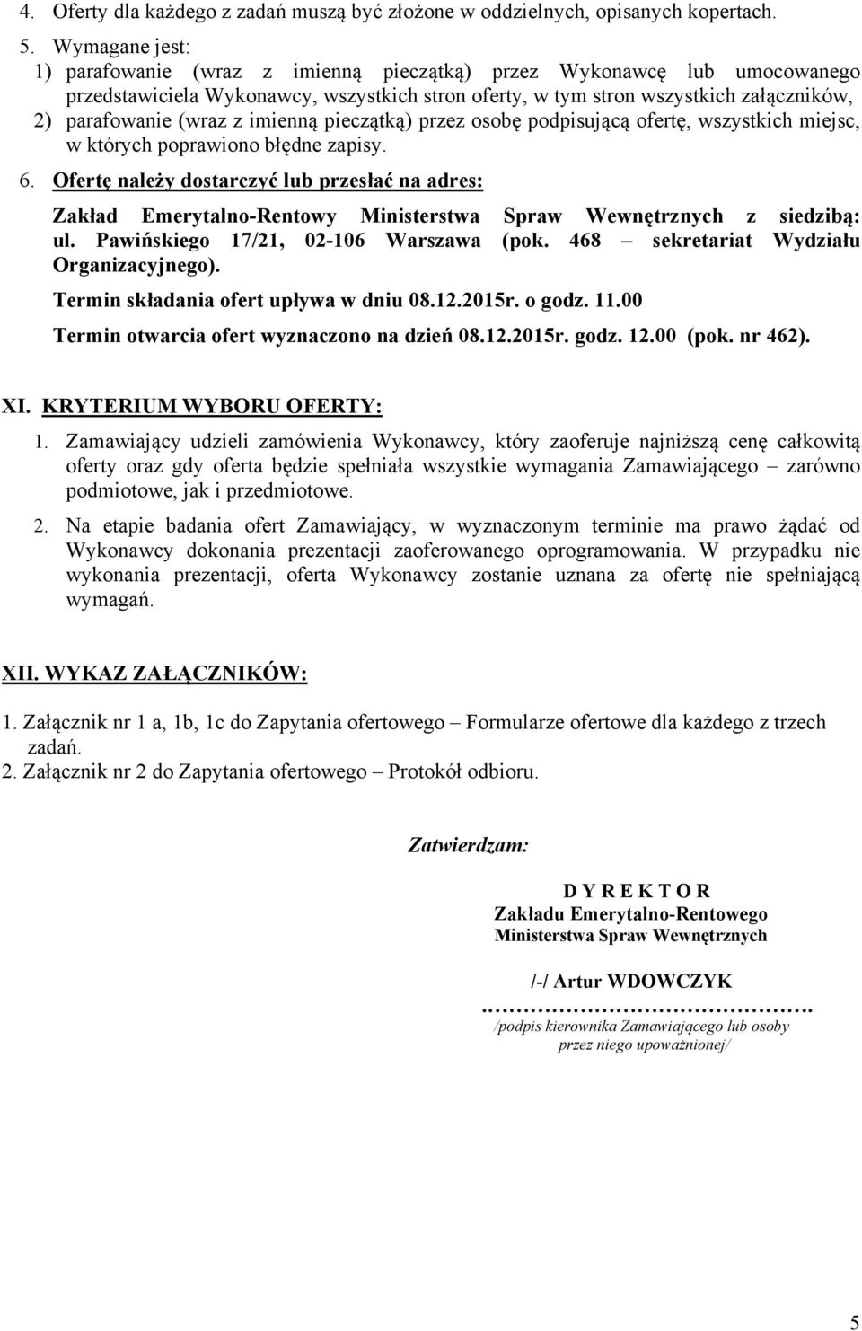 imienną pieczątką) przez osobę podpisującą ofertę, wszystkich miejsc, w których poprawiono błędne zapisy. 6.