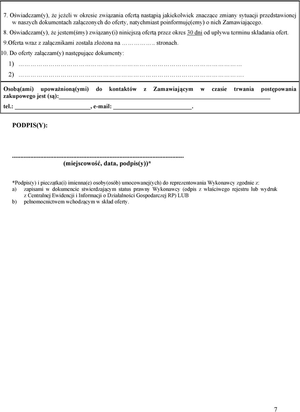 Do oferty załączam(y) następujące dokumenty: 1) 2). Osobą(ami) upoważnioną(ymi) do kontaktów z Zamawiającym w czasie trwania postępowania zakupowego jest (są): tel.:, e-mail:. PODPIS(Y):.