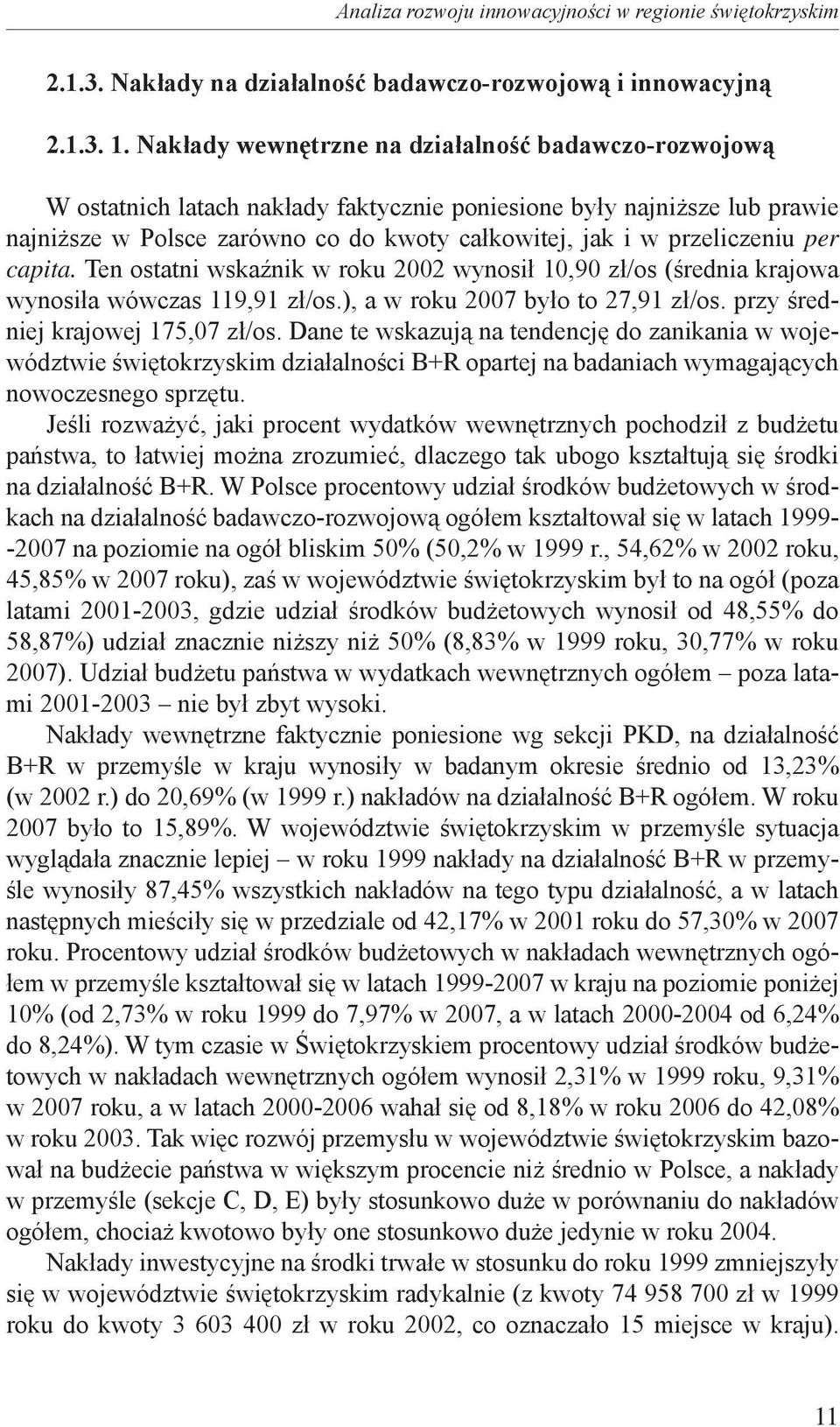 per capita. Ten ostatni wskaźnik w roku 2002 wynosił 10,90 zł/os (średnia krajowa wynosiła wówczas 119,91 zł/os.), a w roku 2007 było to 27,91 zł/os. przy średniej krajowej 175,07 zł/os.