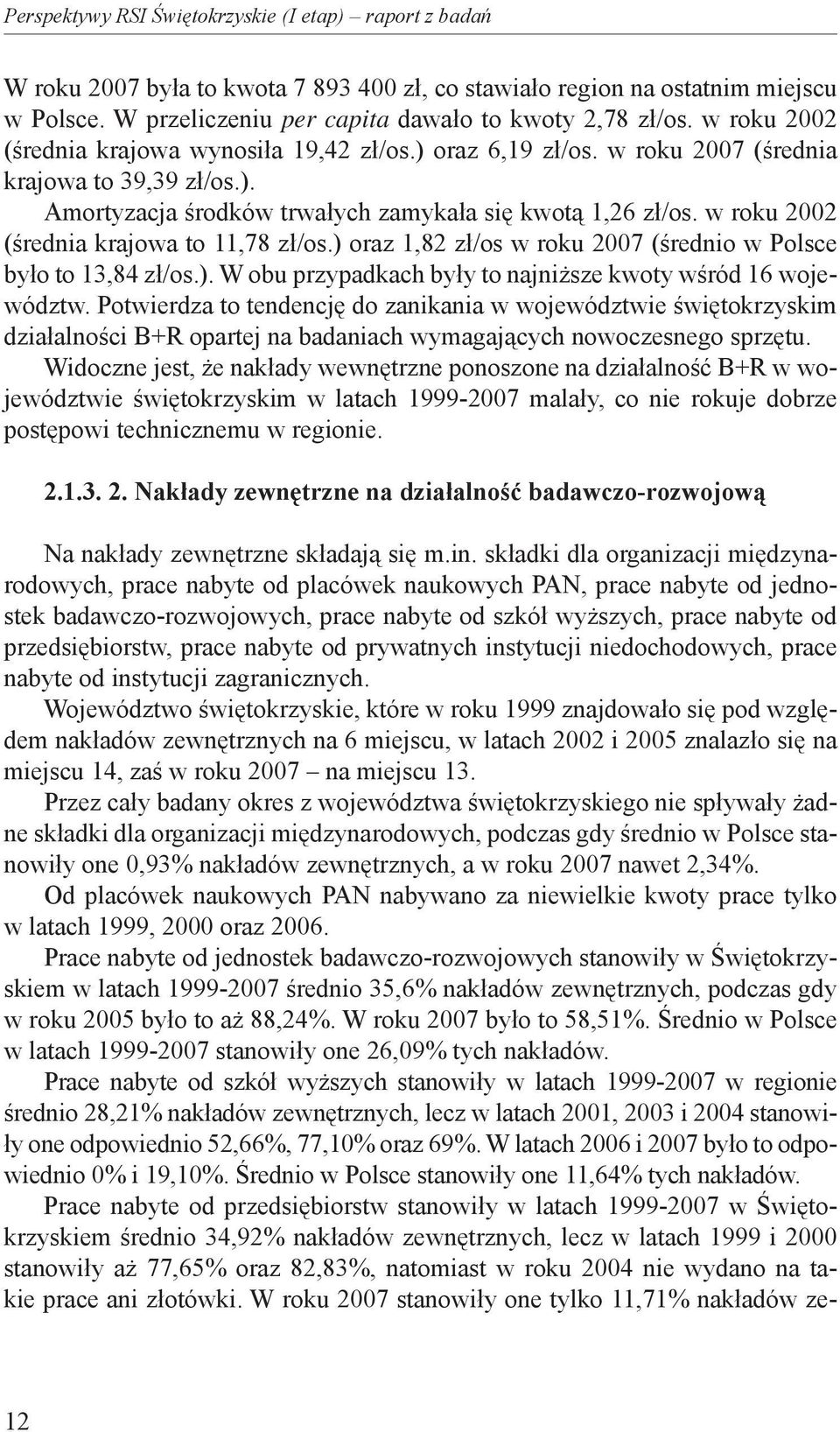 w roku 2002 (średnia krajowa to 11,78 zł/os.) oraz 1,82 zł/os w roku 2007 (średnio w Polsce było to 13,84 zł/os.). W obu przypadkach były to najniższe kwoty wśród 16 województw.