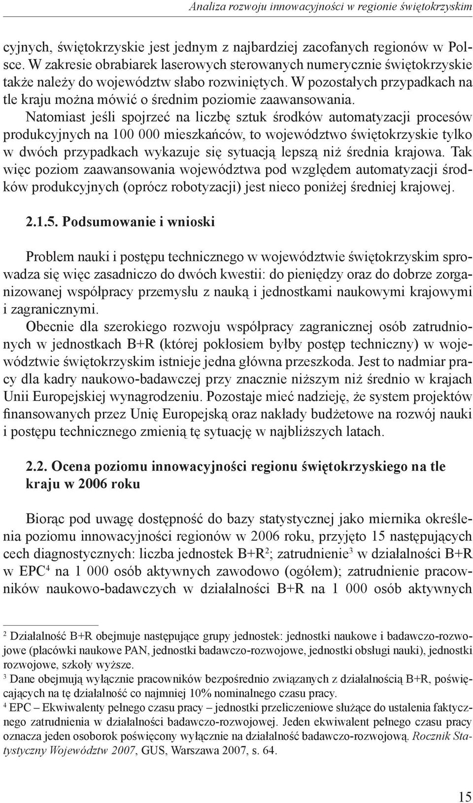 W pozostałych przypadkach na tle kraju można mówić o średnim poziomie zaawansowania.