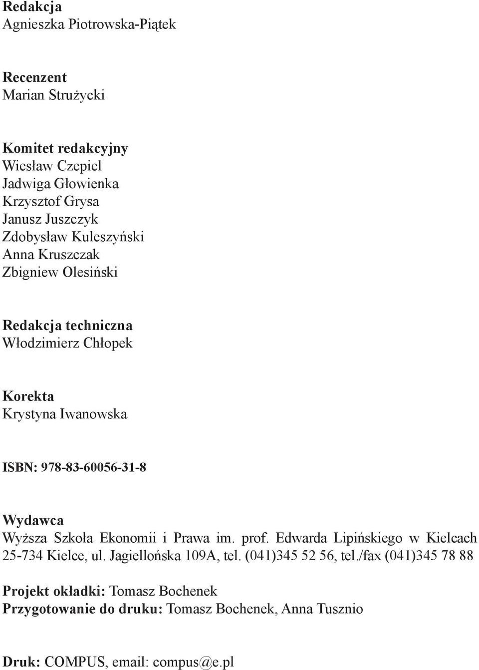 978-83-60056-31-8 Wydawca Wyższa Szkoła Ekonomii i Prawa im. prof. Edwarda Lipińskiego w Kielcach 25-734 Kielce, ul. Jagiellońska 109A, tel.