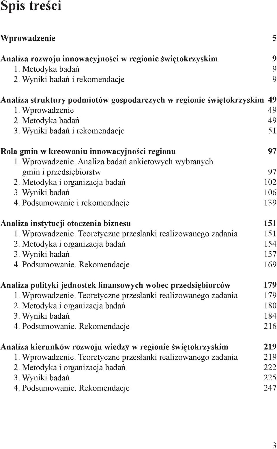 Wyniki badań i rekomendacje 51 Rola gmin w kreowaniu innowacyjności regionu 97 1. Wprowadzenie. Analiza badań ankietowych wybranych gmin i przedsiębiorstw 97 2. Metodyka i organizacja badań 102 3.