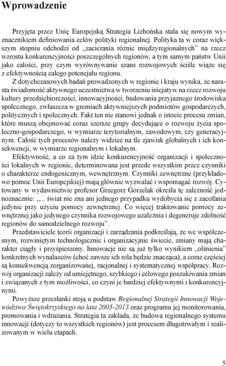 wyrównywanie szans rozwojowych ściśle wiąże się z efektywnością całego potencjału regionu.