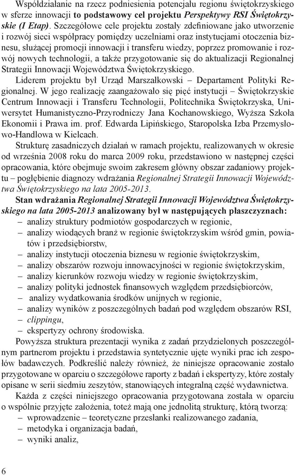 poprzez promowanie i rozwój nowych technologii, a także przygotowanie się do aktualizacji Regionalnej Strategii Innowacji Województwa Świętokrzyskiego.