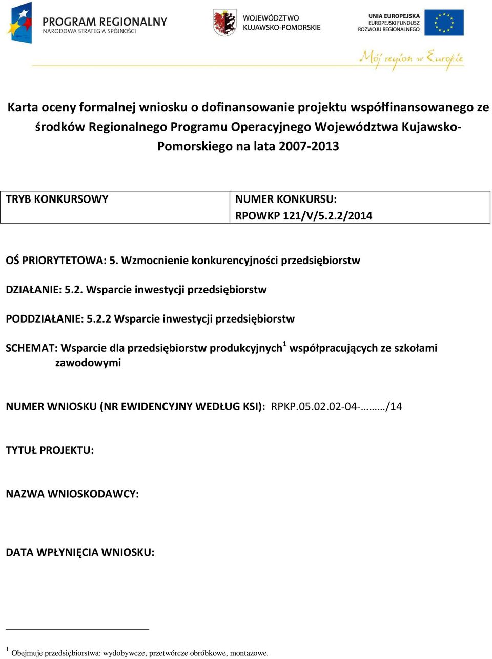 2.2 Wsparcie inwestycji przedsiębiorstw SCHEMAT: Wsparcie dla przedsiębiorstw produkcyjnych 1 współpracujących ze szkołami zawodowymi NUMER WNIOSKU (NR EWIDENCYJNY WEDŁUG