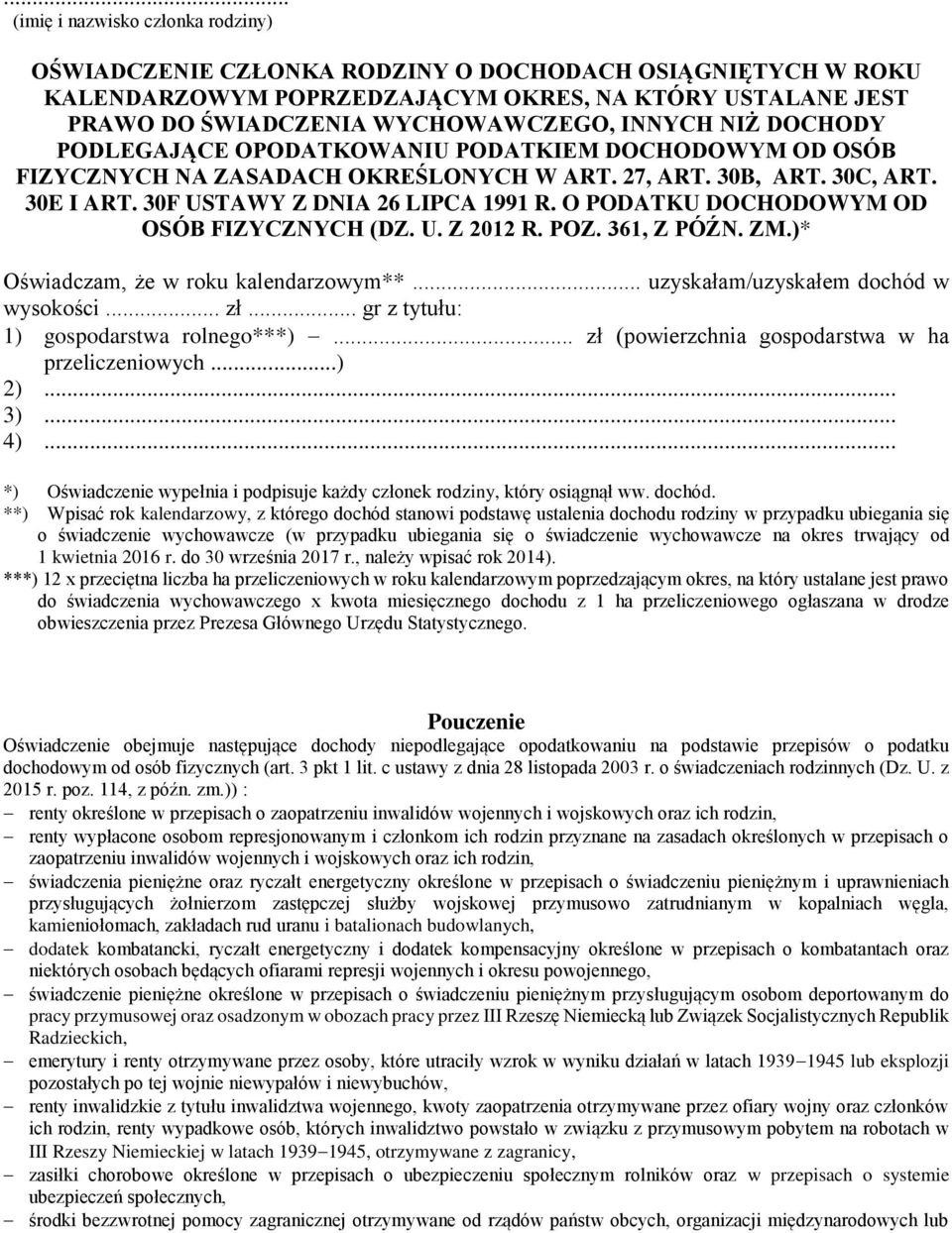 O PODATKU DOCHODOWYM OD OSÓB FIZYCZNYCH (DZ. U. Z 2012 R. POZ. 361, Z PÓŹN. ZM.)* Oświadczam, że w roku kalendarzowym**... uzyskałam/uzyskałem dochód w wysokości... zł.