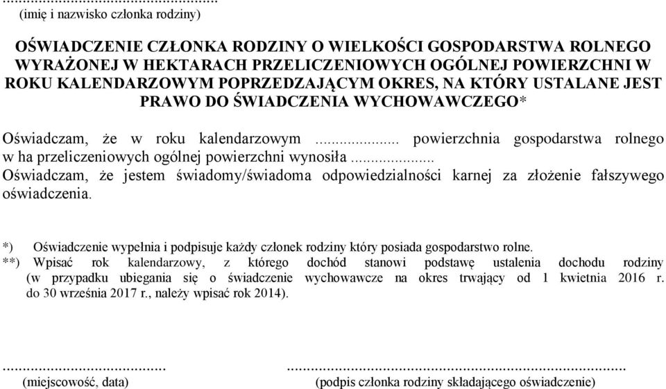 .. Oświadczam, że jestem świadomy/świadoma odpowiedzialności karnej za złożenie fałszywego oświadczenia. *) Oświadczenie wypełnia i podpisuje każdy członek rodziny który posiada gospodarstwo rolne.