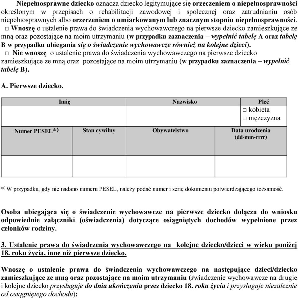 Wnoszę o ustalenie prawa do świadczenia wychowawczego na pierwsze dziecko zamieszkujące ze mną oraz pozostające na moim utrzymaniu (w przypadku zaznaczenia wypełnić tabelę A oraz tabelę B w przypadku
