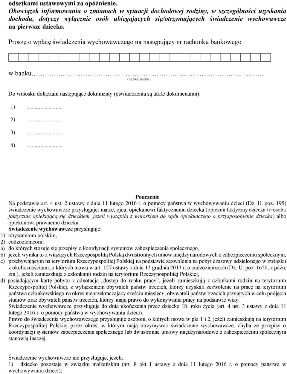 Proszę o wpłatę świadczenia wychowawczego na następujący nr rachunku bankowego w banku.. (nazwa banku) Do wniosku dołączam następujące dokumenty (oświadczenia są także dokumentami): 1)... 2)... 3).