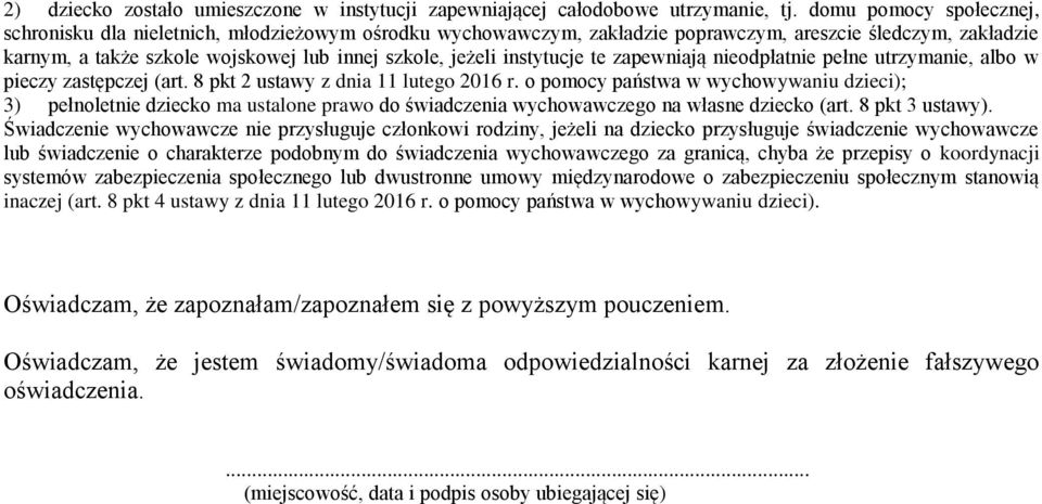 instytucje te zapewniają nieodpłatnie pełne utrzymanie, albo w pieczy zastępczej (art. 8 pkt 2 ustawy z dnia 11 lutego 2016 r.