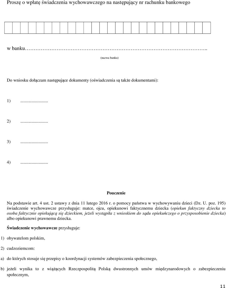 195) świadczenie wychowawcze przysługuje: matce, ojcu, opiekunowi faktycznemu dziecka (opiekun faktyczny dziecka to osoba faktycznie opiekującą się dzieckiem, jeżeli wystąpiła z wnioskiem do sądu