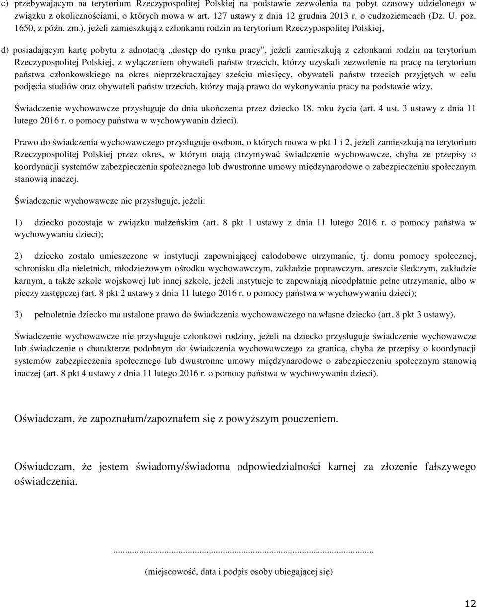 ), jeżeli zamieszkują z członkami rodzin na terytorium Rzeczypospolitej Polskiej, d) posiadającym kartę pobytu z adnotacją dostęp do rynku pracy, jeżeli zamieszkują z członkami rodzin na terytorium